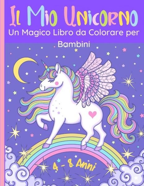 Cover for Il Mio Bambino Impara · Il Mio Unicorno - Un Magico Libro da Colorare per Bambini (Pocketbok) (2020)