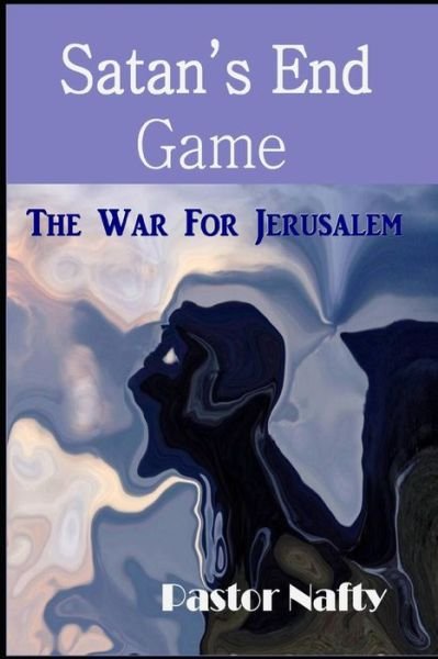 Satan's End Game - Pastor Nafty - Bøger - Independently Published - 9798593341709 - 14. januar 2021