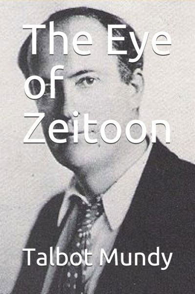 The Eye of Zeitoon - Talbot Mundy - Kirjat - Independently Published - 9798632938709 - keskiviikko 1. huhtikuuta 2020