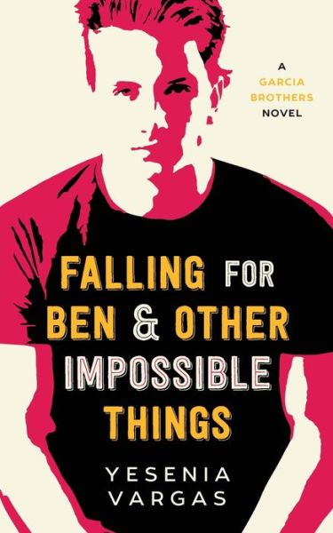 Cover for Yesenia Vargas · Falling for Ben &amp; Other Impossible Things (Pocketbok) (2020)