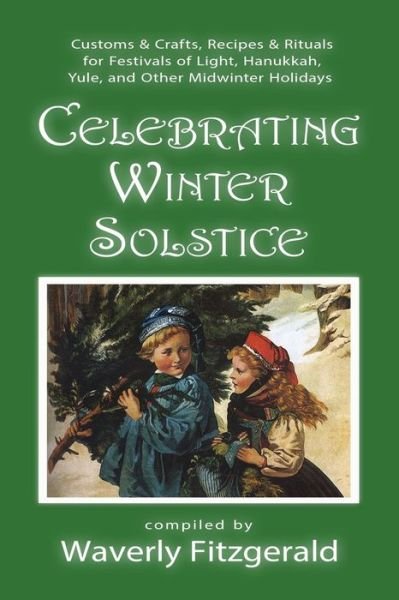 Cover for Waverly Fitzgerald · Celebrating Winter Solstice: Customs and Crafts, Recipes and Rituals for Festivals of Light, Hanukkah, Yule, and Other Midwinter Holidays - Celebrating the Seasonal Holidays (Paperback Book) (2020)