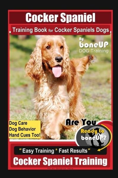 Cover for Karen Douglas Kane · Cocker Spaniel Training Book for Cocker Spaniels Dogs By BoneUP DOG Training, Dog Care, Dog Behavior, Hand Cues Too! Are You Ready to Bone Up? Easy Training * Fast Results, Cocker Spaniel Training (Paperback Bog) (2020)