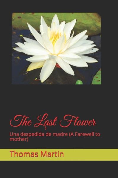 The Last Flower - Thomas Martin - Books - Independently Published - 9798648430709 - May 24, 2020