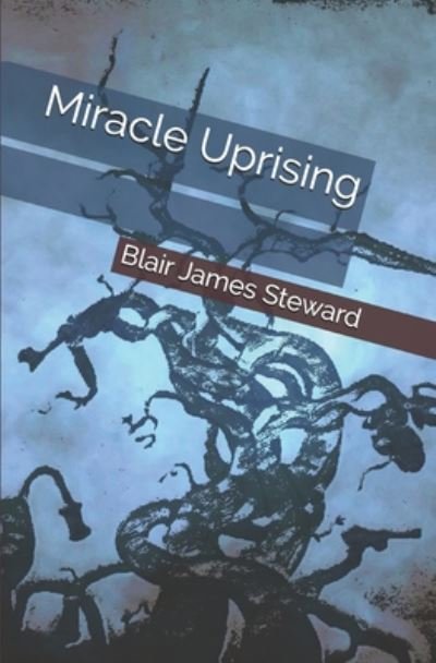 Cover for Blair James Steward · Miracle Uprising (Pocketbok) (2017)