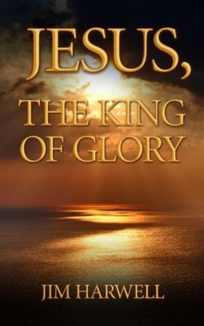 Cover for Jim Harwell · Jesus, the King of Glory (Paperback Book) (2020)