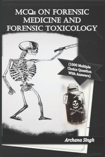 MCQs on Forensic Medicine And Toxicology: 1000 Multiple Choice Questions With Answers - Archana Singh - Boeken - Independently Published - 9798678479709 - 24 augustus 2020