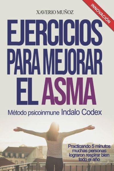 Cover for Xaverio Javier Munoz Bullejos · Ejercicios Para Mejorar El Asma - Indalo Codex (Paperback Book) (2020)