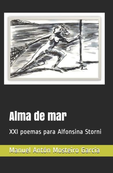 Cover for Manuel Anton Mosteiro Garcia · Alma de mar: XXI poemas para Alfonsina Storni - Batel Lirica (Paperback Book) (2020)