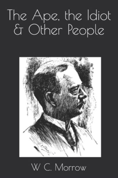 Cover for W C Morrow · The Ape, the Idiot &amp; Other People (Paperback Book) (2021)