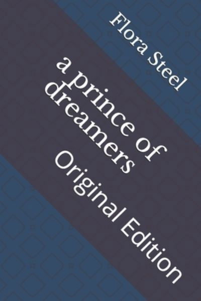 A prince of dreamers - Flora Annie Steel - Books - Independently Published - 9798735873709 - April 16, 2021