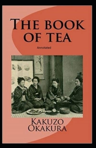 Cover for Kakuzo Okakura · The Book of Tea annotated (Paperback Book) (2021)