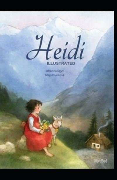 Heidi Illustrated And Translator by Nathan Haskell Dole - Johanna Spyri - Kirjat - Independently Published - 9798739664709 - lauantai 17. huhtikuuta 2021