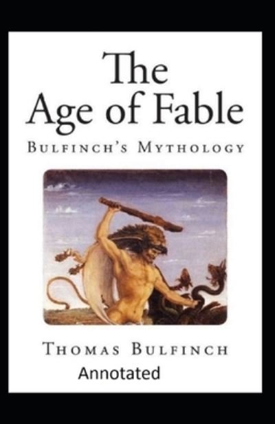 Cover for Thomas Bulfinch · Bulfinch's Mythology, The Age of Fable Annotated (Paperback Bog) (2021)