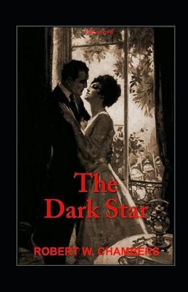 The Dark Star Illustrated - Robert William Chambers - Książki - Independently Published - 9798747386709 - 2 maja 2021