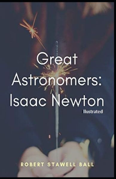 Cover for Robert Stawell Ball · Great Astronomers Isaac Newton Illustrated (Paperback Book) (2021)