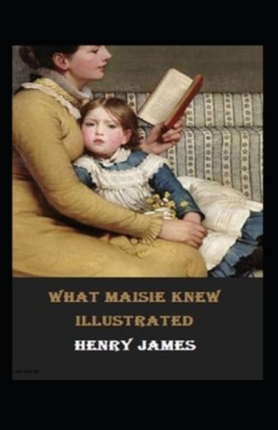 Cover for Henry James · What Maisie Knew Illustrated (Taschenbuch) (2022)