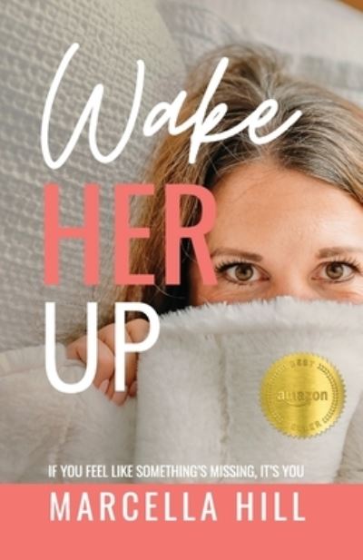 Cover for Marcella Hill · Wake Her Up: If You Feel Like Something's Missing, It's You (Paperback Book) (2022)