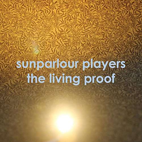 Cover for Sunparlour Players · The Living Proof (LP) (2017)