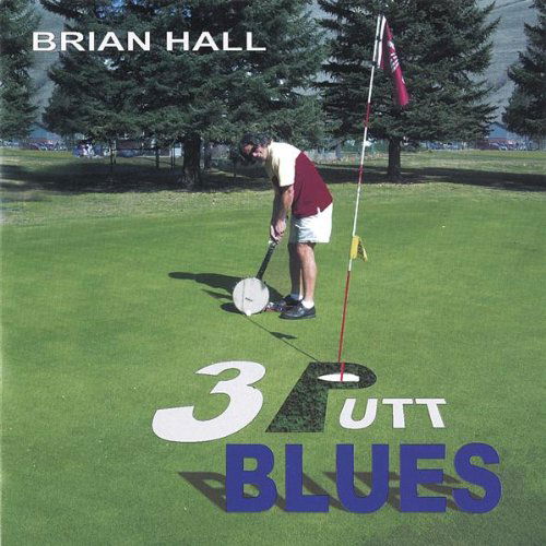 Cover for Brian Hall · 3 Putt Blues (CD) (2006)