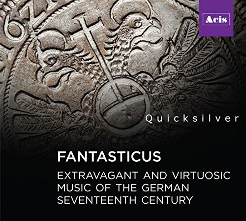 Cover for Quicksilver · Fantasticus: Extravagant And Virtuosic Music Of The German Seventeenth Century (CD) (2014)