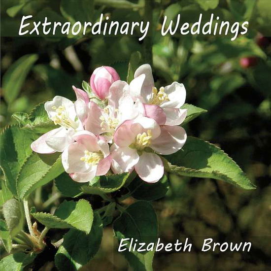 Cover for Elizabeth Brown · Extraordinary Weddings (CD) (2014)