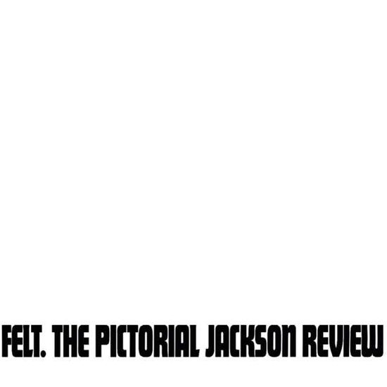 The Pictorial Jackson Review - Felt - Musiikki - CHERRY RED - 5013929078710 - perjantai 21. syyskuuta 2018