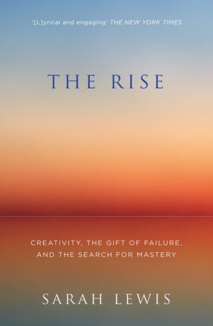 Cover for Sarah Lewis · The Rise: Creativity, the Gift of Failure, and the Search for Mastery (Paperback Book) (2015)