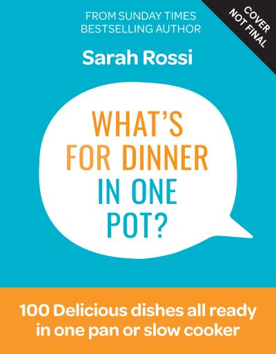 Cover for Sarah Rossi · What's for Dinner in One Pot?: 100 Delicious Recipes, 10 Weekly Meal Plans, In One Pan or Slow Cooker! (Hardcover Book) (2023)