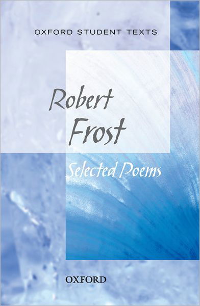 Oxford Student Texts: Robert Frost: Selected Poems - Robert Frost - Books - Oxford University Press - 9780198325710 - April 14, 2011