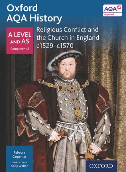 Cover for Rebecca Carpenter · Oxford AQA History for A Level: Religious Conflict and the Church in England c1529-c1570 - Oxford AQA History for A Level (Paperback Book) (2015)