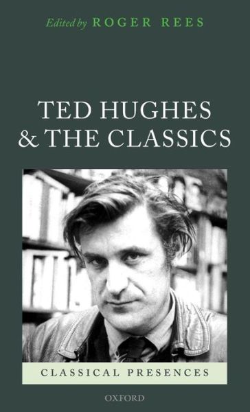 Cover for Roger Rees · Ted Hughes and the Classics - Classical Presences (Hardcover Book) (2009)