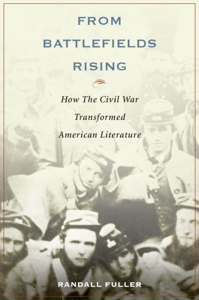 Cover for Fuller, Randall (Associate Professor of English, Drury University) · From Battlefields Rising: How The Civil War Transformed American Literature (Paperback Book) [Reprint edition] (2014)