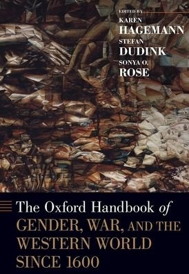 Cover for The Oxford Handbook of Gender, War, and the Western World since 1600 - Oxford Handbooks (Inbunden Bok) (2021)