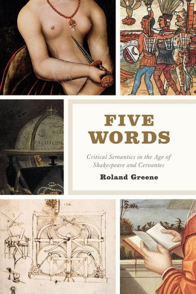 Cover for Roland Greene · Five Words: Critical Semantics in the Age of Shakespeare and Cervantes (Paperback Book) (2020)