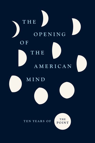 Cover for The Point · The Opening of the American Mind: Ten Years of the Point (Paperback Book) (2020)