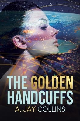 Cover for A Jay Collins · The Golden Handcuffs (Paperback Book) (2021)