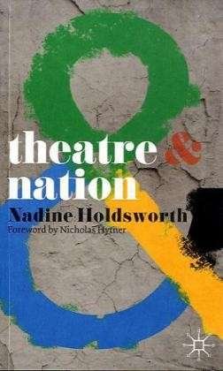 Theatre and Nation - Theatre And - Nadine Holdsworth - Libros - Bloomsbury Publishing PLC - 9780230218710 - 30 de junio de 2010