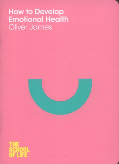 Cover for Oliver James · How to Develop Emotional Health - School of Life (Paperback Book) [Main Market Ed. edition] (2014)