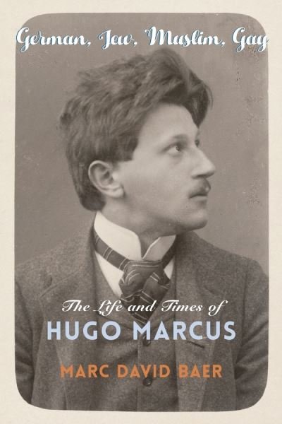 Cover for Marc David Baer · German, Jew, Muslim, Gay: The Life and Times of Hugo Marcus - Religion, Culture, and Public Life (Paperback Book) (2020)