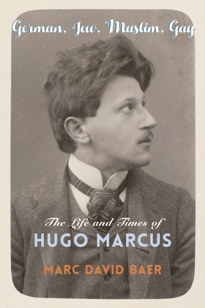 Cover for Marc David Baer · German, Jew, Muslim, Gay: The Life and Times of Hugo Marcus - Religion, Culture, and Public Life (Pocketbok) (2020)