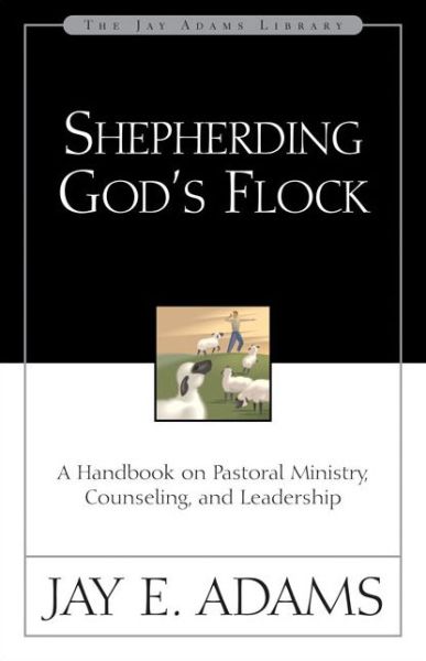 Cover for Jay E. Adams · Shepherding God's Flock: A Handbook on Pastoral Ministry, Counseling, and Leadership (Pocketbok) (1986)