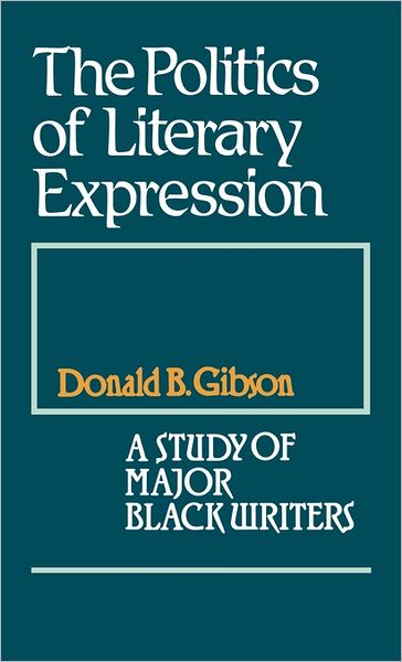 Cover for Donald B. Gibson · The Politics of Literary Expression: A Study of Major Black Writers (Hardcover Book) (1981)