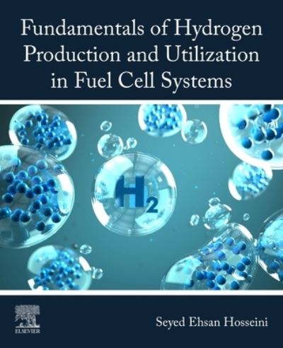 Cover for Hosseini, Seyed Ehsan (Assistant Professor, Department of Mechanical Engineering, Arkansas Tech University, Russellville, USA) · Fundamentals of Hydrogen Production and Utilization in Fuel Cell Systems (Paperback Book) (2023)
