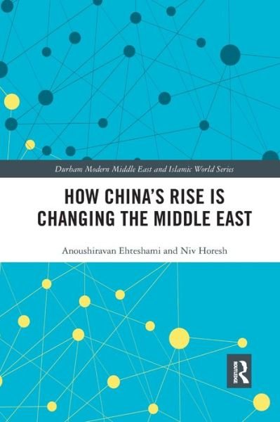 Cover for Ehteshami, Anoushiravan (University of Durham, UK) · How China's Rise is Changing the Middle East - Durham Modern Middle East and Islamic World Series (Paperback Bog) (2021)
