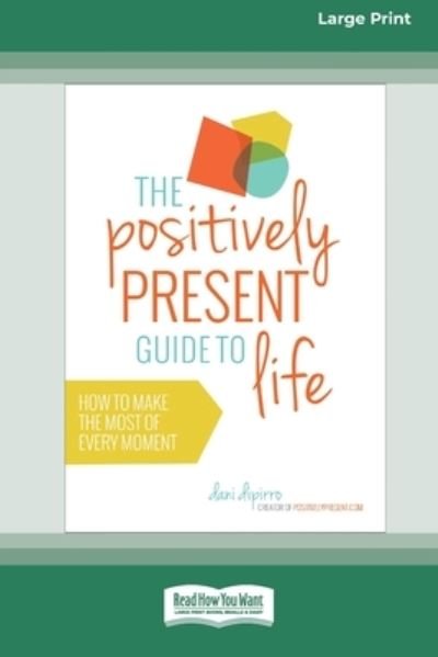 Cover for Dani Dipirro · The Positively Present Guide to Life [Standard Large Print 16 Pt Edition] (Paperback Bog) (2016)