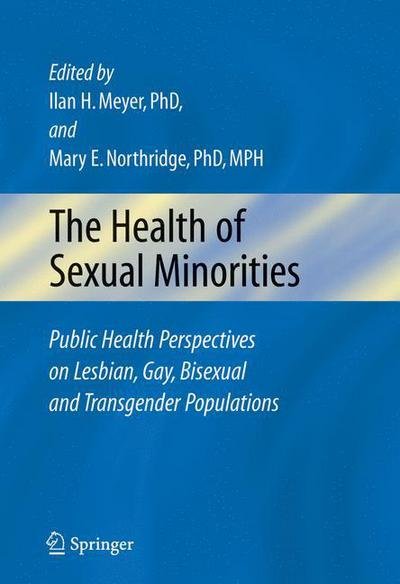 Cover for Ilan H Meyer · The Health of Sexual Minorities: Public Health Perspectives on Lesbian, Gay, Bisexual and Transgender Populations (Hardcover Book) [2007 edition] (2006)