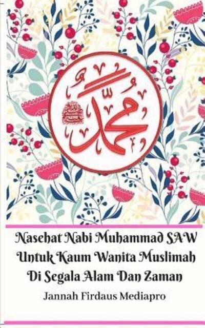 Cover for Jannah Firdaus Mediapro · Nasehat Nabi Muhammad SAW Untuk Kaum Wanita Muslimah Di Segala Alam Dan Zaman (Paperback Bog) (2024)