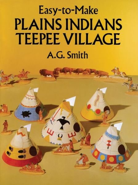 Easy-To-Make Plains Indians Teepee Village - Dover Children's Activity Books - A. G. Smith - Books - Dover Publications Inc. - 9780486262710 - March 28, 2003