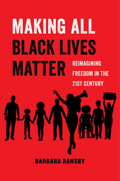 Cover for Barbara Ransby · Making All Black Lives Matter: Reimagining Freedom in the Twenty-First Century - American Studies Now: Critical Histories of the Present (Pocketbok) (2018)