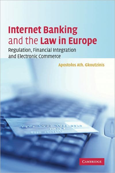 Internet Banking and the Law in Europe: Regulation, Financial Integration and Electronic Commerce - Gkoutzinis, Apostolos Ath. (Shearman & Sterling LLP) - Boeken - Cambridge University Press - 9780521860710 - 2 november 2006